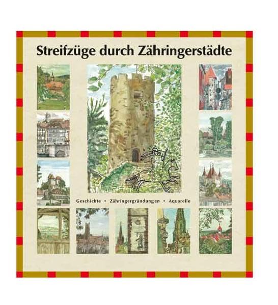 Streifzüge durch Zähringerstädte: Geschichte - Zähringergründungen - Aquarelle Leisure, Home & Garden