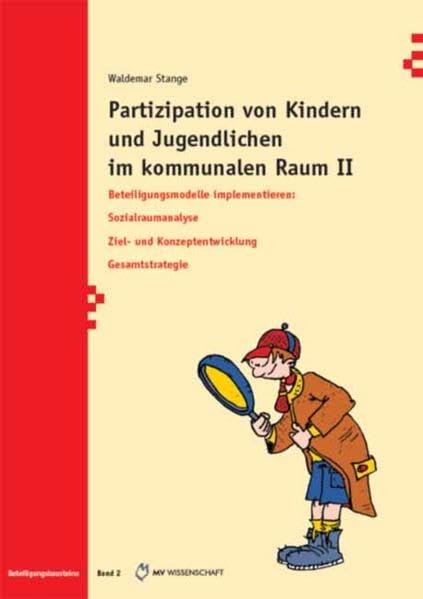 Partizipation von Kindern und Jugendlichen im kommunalen Raum II: Beteiligungsmodelle implementieren. Sozialraumanalyse. Ziel- und Konzeptentwicklung. Gesamtstrategie (Beteiligungsbausteine) Books