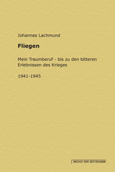 Fliegen: Mein Traumberuf - bis zu den bitteren Erlebnissen des Krieges. 1941- 1945 Personalities