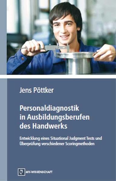 Personaldiagnostik in Ausbildungsberufen des Handwerks: Entwicklung eines Situational Judgment Tests und Überprüfung verschiedener Scoringmethoden book