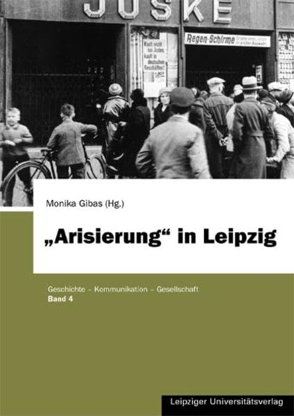 "Arisierung" in Leipzig: Annäherung an ein lange verdrängtes Kapitel der Stadtgeschichte der Jahre 1933 bis 1945 German history