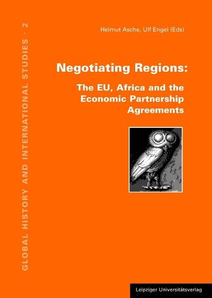 Negotiating Regions: Economic Partnership Agreements between the European Union and the African Regional Economic Communities (Global History and International Studies) Law