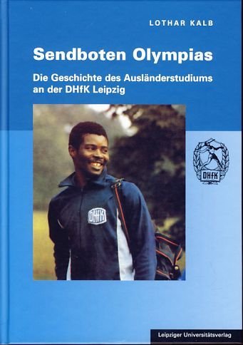 Sendboten Olympias: Die Geschichte des Ausländerstudiums an der DHfK Leipzig: Zur Geschichte des Ausländerstudiums an der DHfK Leipzig German history