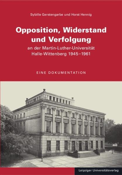 Opposition, Widerstand und Verfolgung an der Martin-Luther-Universität Halle-Wittenberg 1945 - 1961 Film, Art & Culture