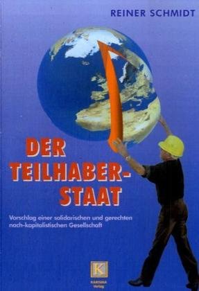 Der Teilhaberstaat: Vorschlag einer solidarischen und gerechten nach-kapitalistischen Gesellschaft Law