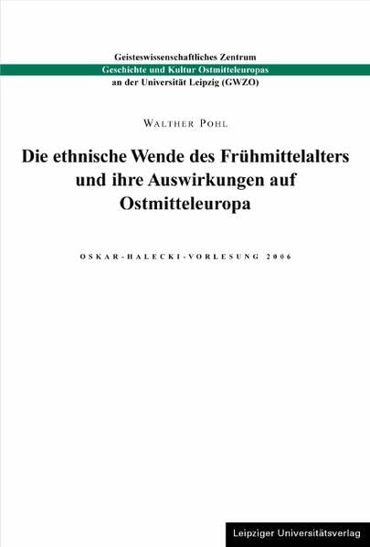 Die ethnische Wende des Frühmittelalters und ihre Auswirkungen auf Ostmitteleuropa: Oskar-Halecki-Vorlesung 2006 Natural Sciences