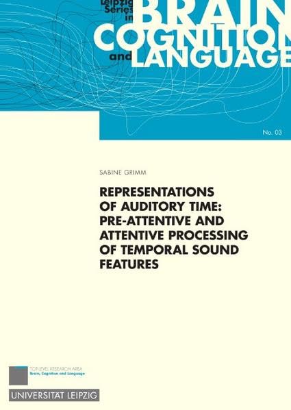 Representations of Auditory Time: Pre-Attentive and Attentive Processing of Temporal Sound Features: Pre-Attentive and Attentive Processing of ... Series in Brain Cognition and Language) Natural Sciences