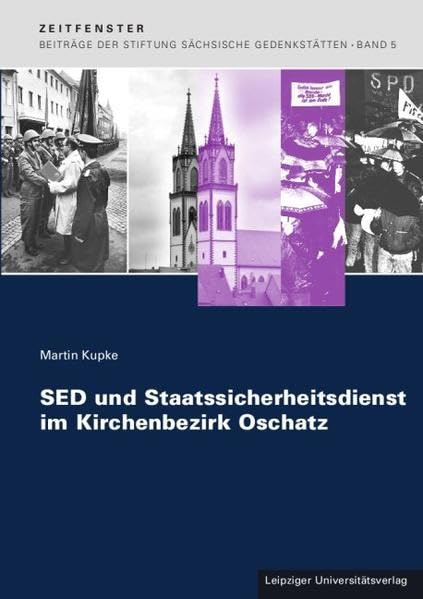 SED und Staatssicherheitsdienst im Kirchenbezirk Oschatz (Zeitfenster - Beiträge der Stiftung Sächsische Gedenkstätten zur Zeitgeschichte) German history