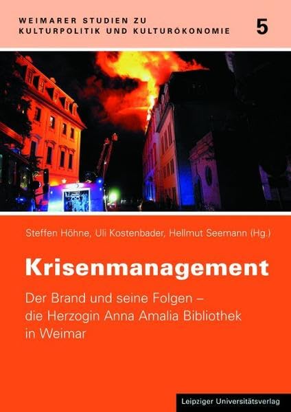 Krisenmanagement: Der Brand und seine Folgen – die Herzogin Anna Amalia Bibliothek in Weimar (Weimarer Studien zu Kulturpolitik und Kulturökonomie) Social Sciences