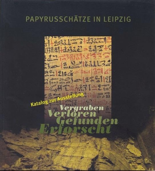 Vergraben, Verloren, Gefunden, Erforscht: Papyrusschätze in Leipzig (Schriften aus der Universitätsbibliothek Leipzig) Social Sciences
