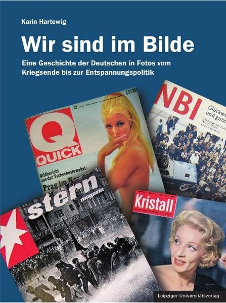Wir sind im Bilde: Eine Geschichte der Deutschen in Fotos vom Kriegsende bis zur Entspannungspolitik Photography