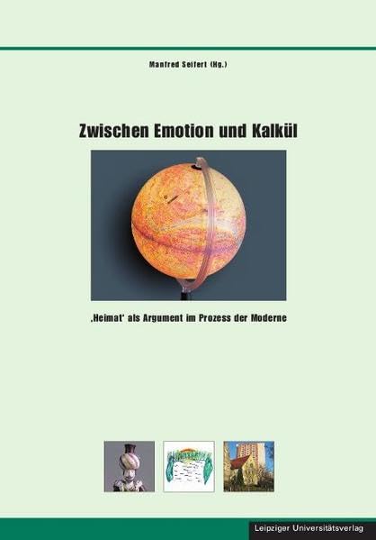 Zwischen Emotion und Kalkül: 'Heimat' als Argument im Prozess der Moderne (Schriften zur sächsischen Geschichte und Volkskunde) Law