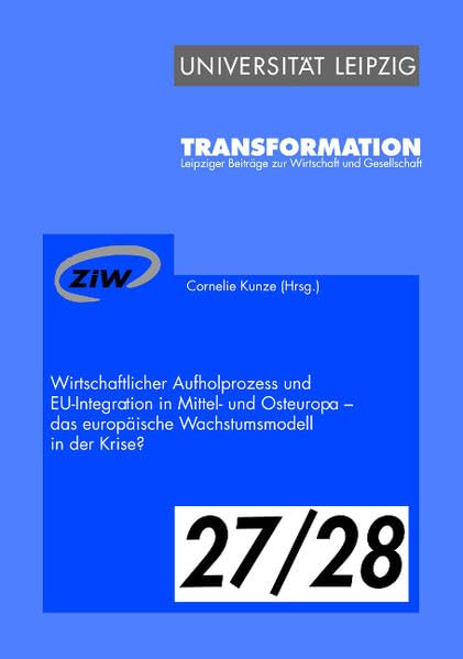 Wirtschaftlicher Aufholprozess und EU-Integration in Mittel- und Osteuropa – das europäische Wachstumsmodell in der Krise? (Transformation / Leipziger Beiträge zu Wirtschaft und Gesellschaft) Law