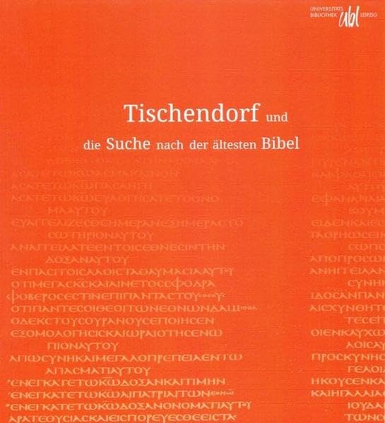 Tischendorf und die Suche nach der ältesten Bibel: Katalog zur Ausstellung in der Universitätsbibliothek Leipzig, 2011 (Schriften aus der Universitätsbibliothek Leipzig) Reference Books