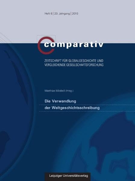 Die Verwandlung der Weltgeschichtsschreibung (Comparativ / Zeitschrift für Globalgeschichte und vergleichende Gesellschaftsforschung) Politics & History