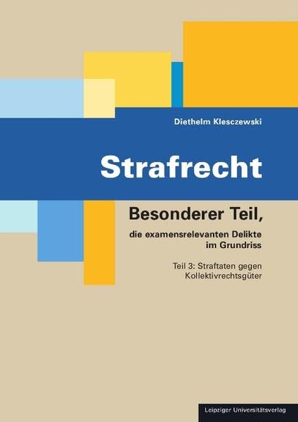 Strafrecht: Das examensrelevante Wissen im Grundriss / Besonderer Teil, die examensrelevanten Delikte im Grundriss. Teil 3: Straftaten gegen Kollektivrechtsgüter Law