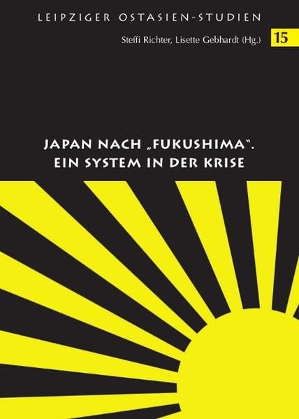 Japan nach "Fukushima". Ein System in der Krise (Leipziger Ostasien-Studien: (bis Band 11 "Mitteldeutsche Studien zu Ostasien")) Law