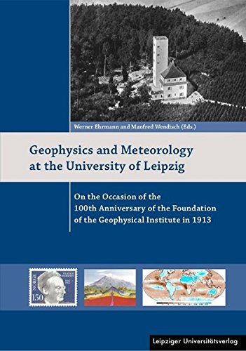 Geophysics and Meteorology at the University of Leipzig: On the Occasion of the 100th Anniversary of the Foundation of the Geophysical Institute in 1913 Business & Technology