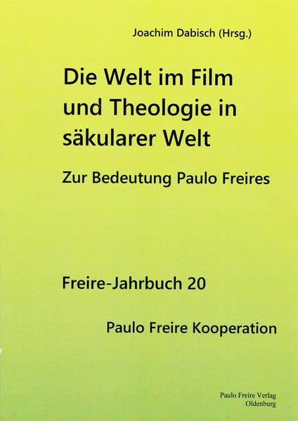 Die Welt im Film und Theologie in säkularar Welt: Zur Bedeutung Paulo Freires (Freire-Jahrbuch) Books