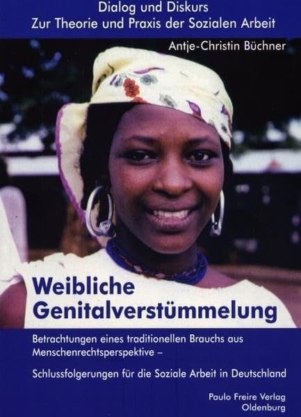 Weibliche Genitalverstümmelung: Betrachtungen eines traditionellen Brauchs aus Menschenrechtsperspektive - Schlussfolgerungen für die Soziale Arbeit ... Zur Theorie und Praxis der Sozialen Arbeit) Social Sciences