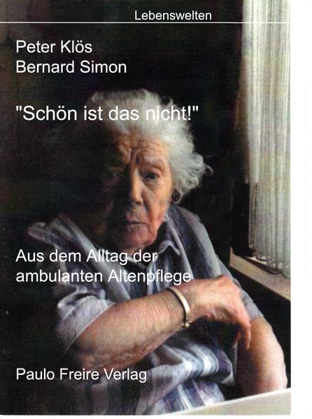 "Schön ist das nicht": Aus dem Alltag der ambulanten Pflege (Lebenswelten) Politics & History