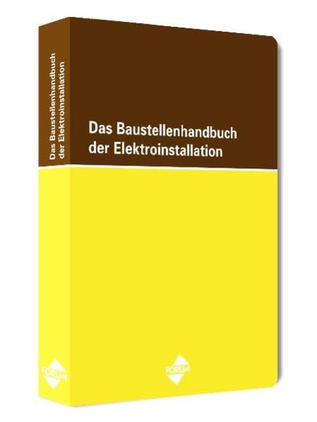 Das Baustellenhandbuch der Elektroinstallation: 2. aktualisierte Auflage Feb. 2013 (Baustellenhandbücher) Business & Technology