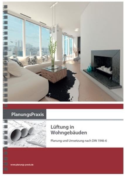 PlanungsPraxis Lüftung in Wohngebäuden – Planung und Umsetzung nach DIN 1946-6 Home & Household