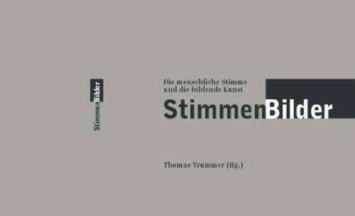 StimmenBilder – Die menschliche Stimme und die bildende Kunst: Kunsthaus Muerz (30. Okt. 2004 - 6. März 2005): Pierre Bismuth, Norbert Brunner & ... Rothemann, Gerhard Rühm, Markus Schinwald book