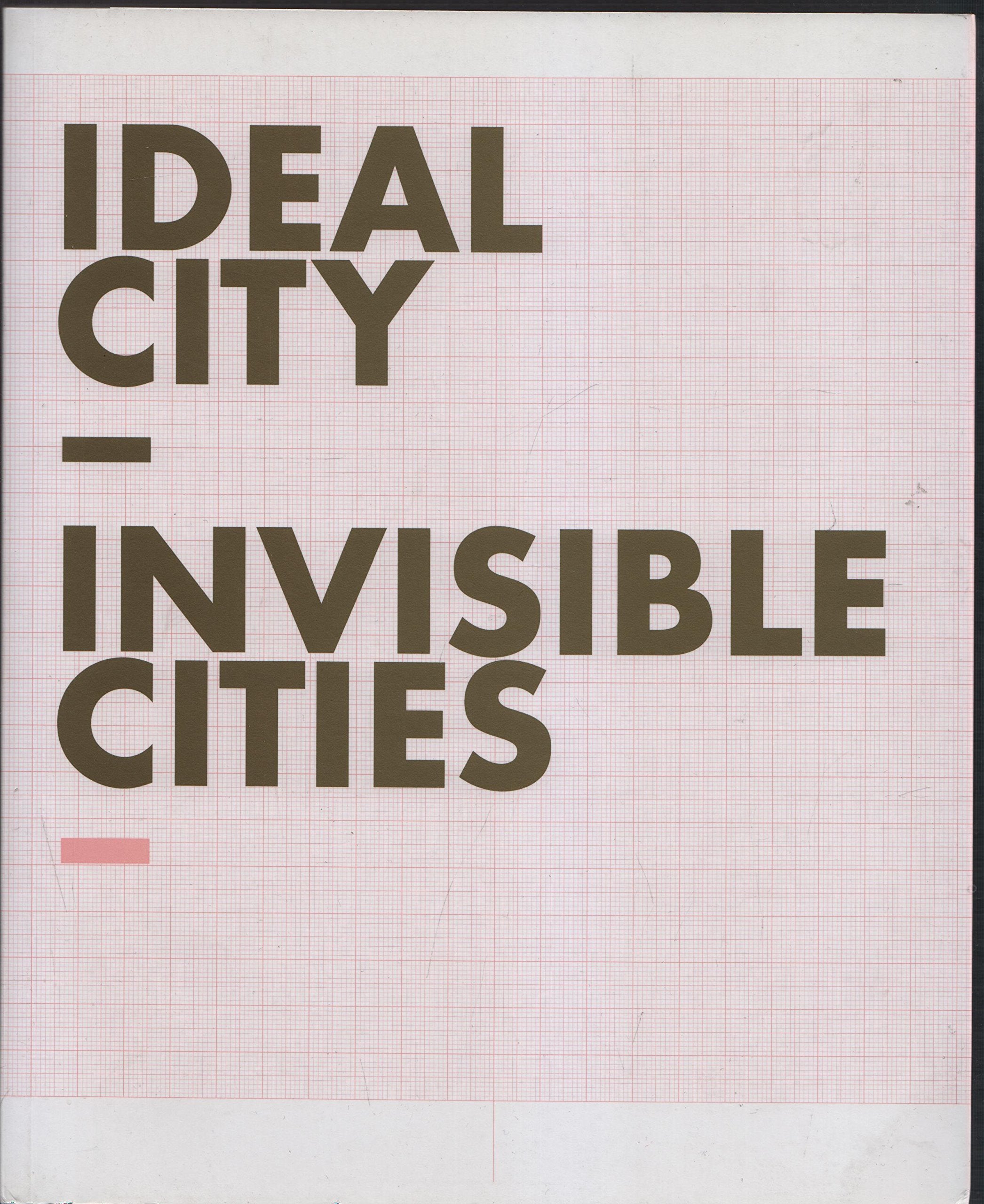 Ideal City – Invisible Cities: Ausstellung der European Art Projects in Zamocs, Polen (18. Juni - 22. Aug. 2006) und Potsdam, Deutschland (9. Sept. - ... Roth, Kai Schiemenz, Monika Sosnowska u.v.a. Architecture