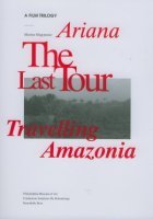 Marine Hugonnier: A Film Trilogy: Ariana, the Last Tour, and Travelling Amazonia Books