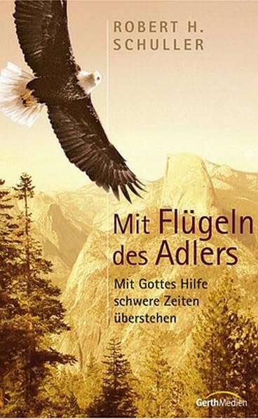 Mit Flügeln des Adlers: Mit Gottes Hilfe schwere Zeiten überstehen Lifestyle