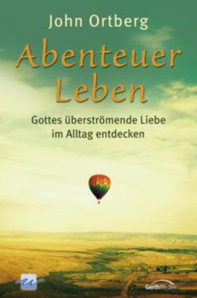 Abenteuer Leben: Gottes überströmende Liebe im Alltag entdecken. Contemporary literature