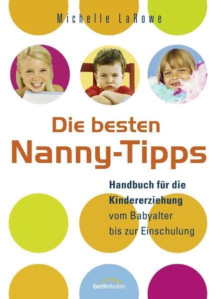 Die besten Nanny-Tipps: Tipps für die Kindererziehung vom Babyalter bis zur Einschulung Parents & Children