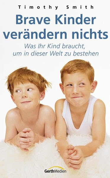 Brave Kinder verändern nichts: Was Ihr Kind braucht, um in dieser Welt zu bestehen Partnership & Love
