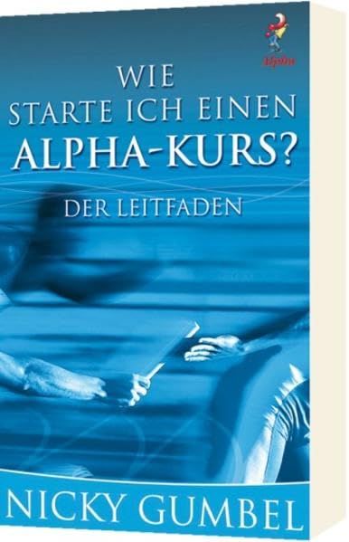 Wie starte ich einen Alpha-Kurs?*: Der Leitfaden. Religion & Esotericism