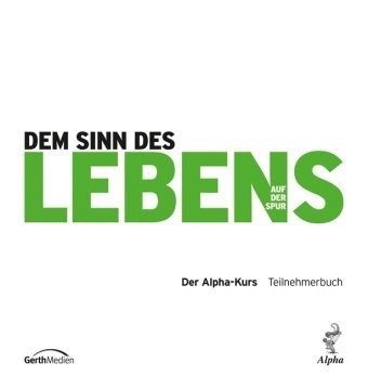 Dem Sinn des Lebens auf der Spur: Der Alpha-Kurs. Teilnehmerbuch Religion & Esotericism