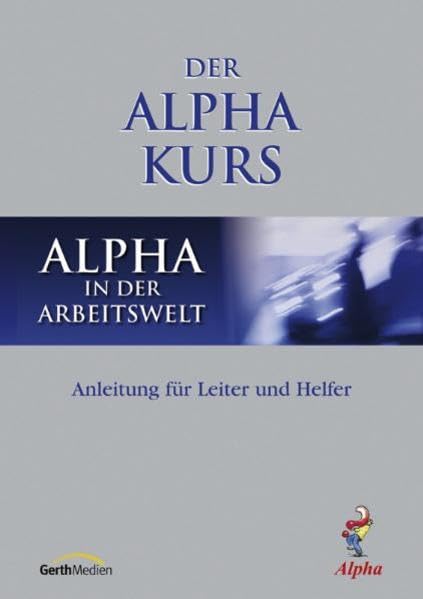 Alpha in der Arbeitswelt: Anleitung für Leiter und Helfer Religion & Esotericism