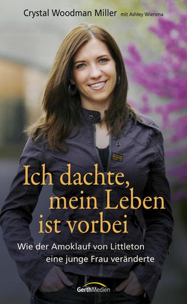 Ich dachte, mein Leben ist vorbei: Wie der Amoklauf von Littleton eine junge Frau vollkommen veränderte. Personalities Books