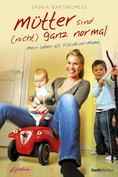 Mütter sind (nicht) ganz normal: Mein Leben als Kleinkind-Mama Science