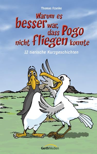 Warum es besser war, dass Pogo nicht fliegen konnte: 12 tierische Kurzgeschichten Novels & Short Stories