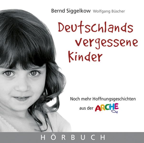 Deutschlands vergessene Kinder. Audio-CD: Noch mehr Hoffnungsgeschichte aus der Arche cd