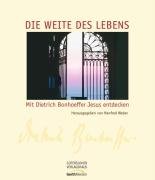 Die Weite des Lebens: Mit Dietrich Bonhoeffer Jesus entdecken Religion & Esotericism