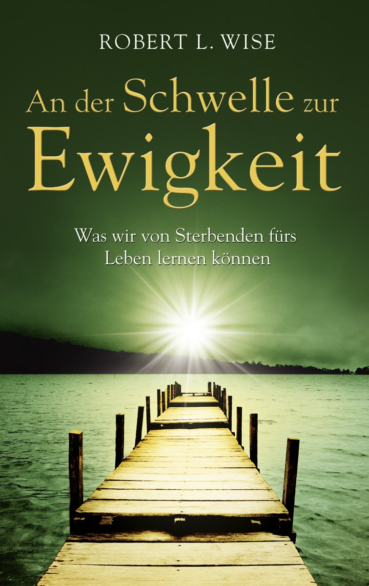 An der Schwelle zur Ewigkeit: Was wir von Sterbenden fürs Leben lernen können Death & Mourning