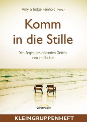 Komm in die Stille - Kleingruppenheft: Den Segen des hörenden Gebets neu entdecken Religion & Esotericism