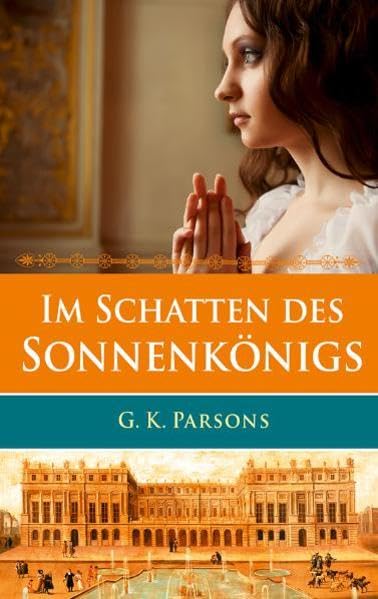 Im Schatten des Sonnenkönigs: Roman. Contemporary literature