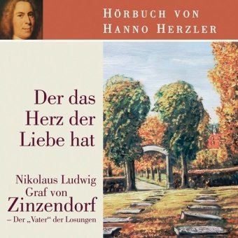 Der das Herz der Liebe hat: Nikolaus Ludwig Graf von Zinzendorf - Der "Vater" der Losungen Books