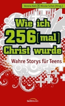 Wie ich 256-mal Christ wurde: Wahre Storys für Teens Fiction