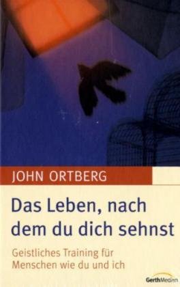 Das Leben, nach dem du dich sehnst: Geistliches Training für Menschen wie du und ich Religion & Esotericism