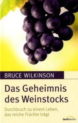 Das Geheimnis des Weinstocks: Durchbruch zu einem Leben, das reiche Früchte trägt. Religion & Esotericism