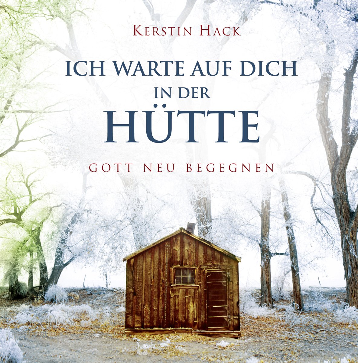 Ich warte auf dich - in der Hütte: Gott neu begegnen Religion & Esotericism